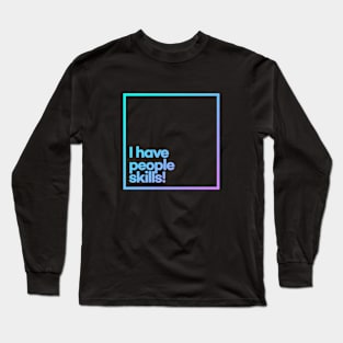 I have people skills. Minimal Color Typography Long Sleeve T-Shirt